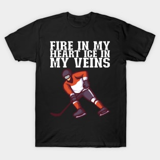 Fire In My Heart Ice In My Veins - Ice Hockey Gift T-Shirt